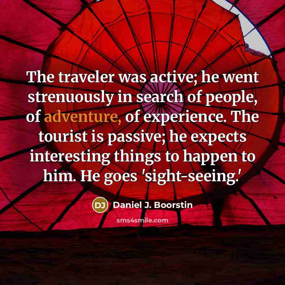 “The traveler was active; he went strenuously in search of…” quote by Daniel J. Boorstin