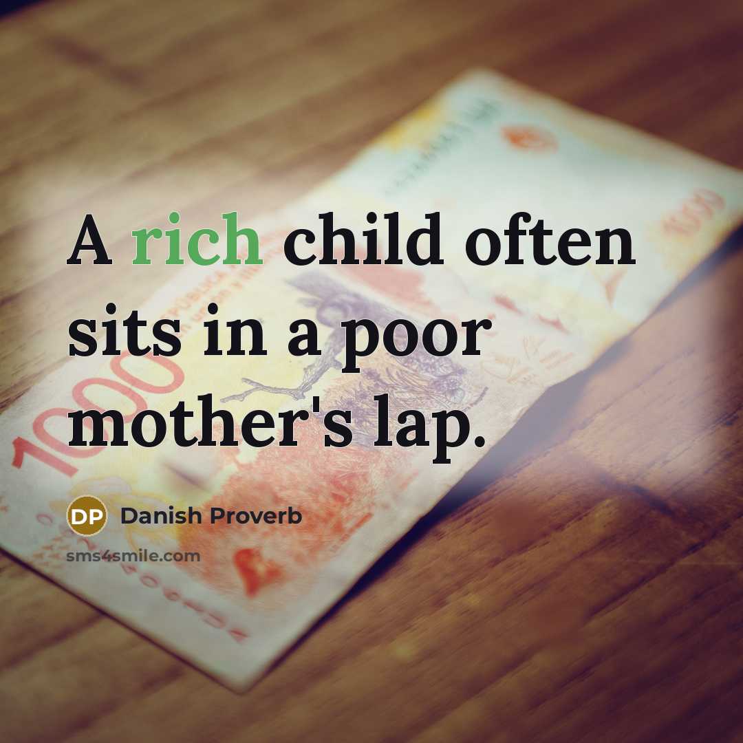 “A rich child often sits in a poor mother's lap.…” quote by Danish Proverb