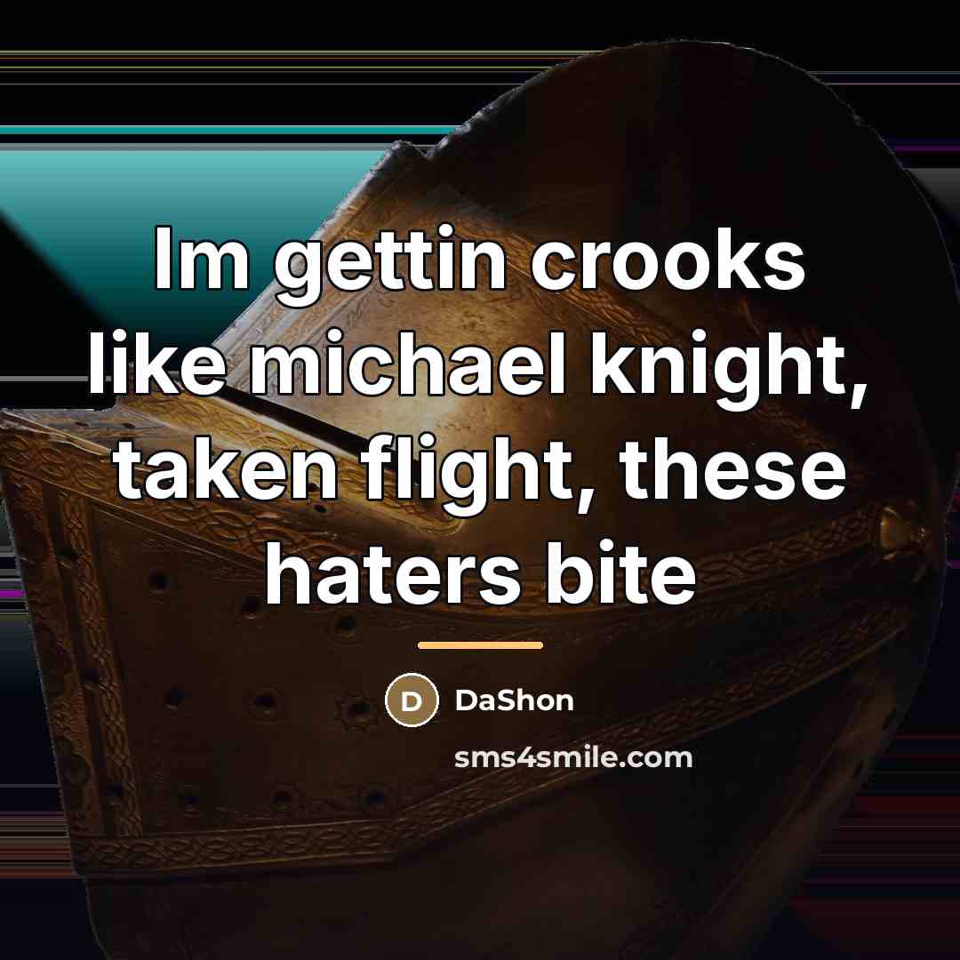 “Im gettin crooks like michael knight, taken flight, these haters…” quote by DaShon