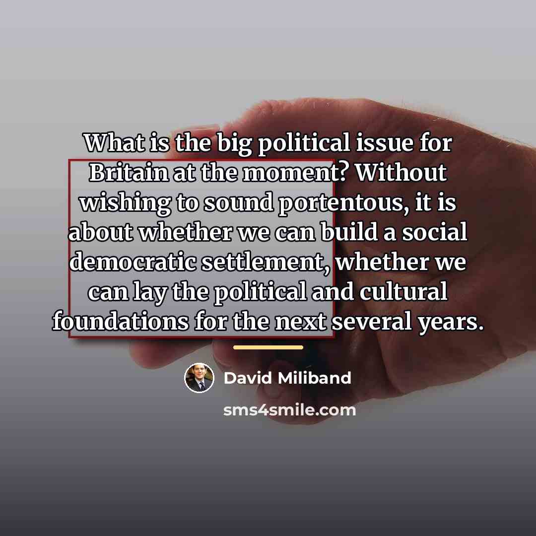 “What is the big political issue for Britain at the…” quote by David Miliband