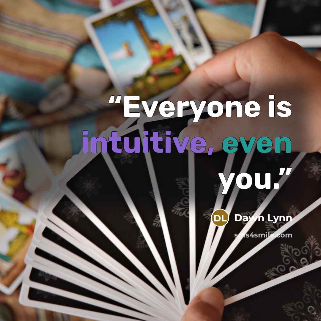 “Everyone is intuitive, even you.” quote by Dawn Lynn