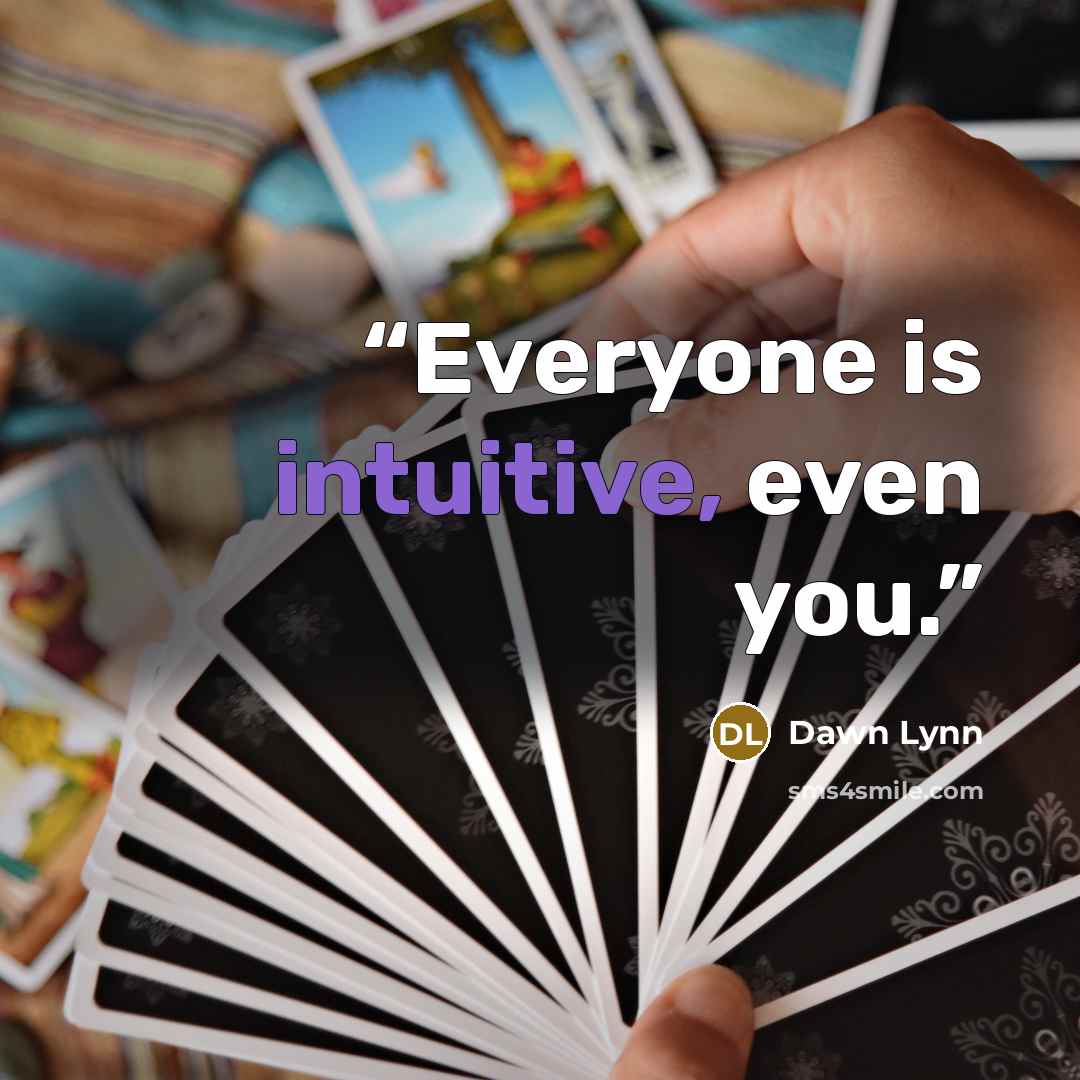 “Everyone is intuitive, even you.” quote by Dawn Lynn
