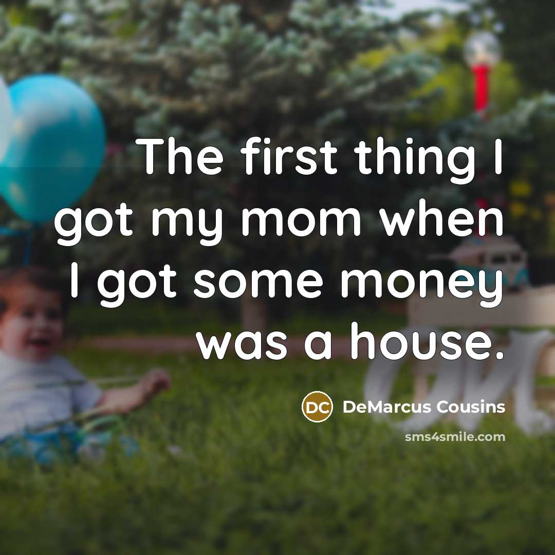 “The first thing I got my mom when I got…” quote by DeMarcus Cousins