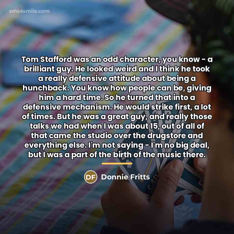 “Tom Stafford was an odd character, you know - a…” quote by Donnie Fritts