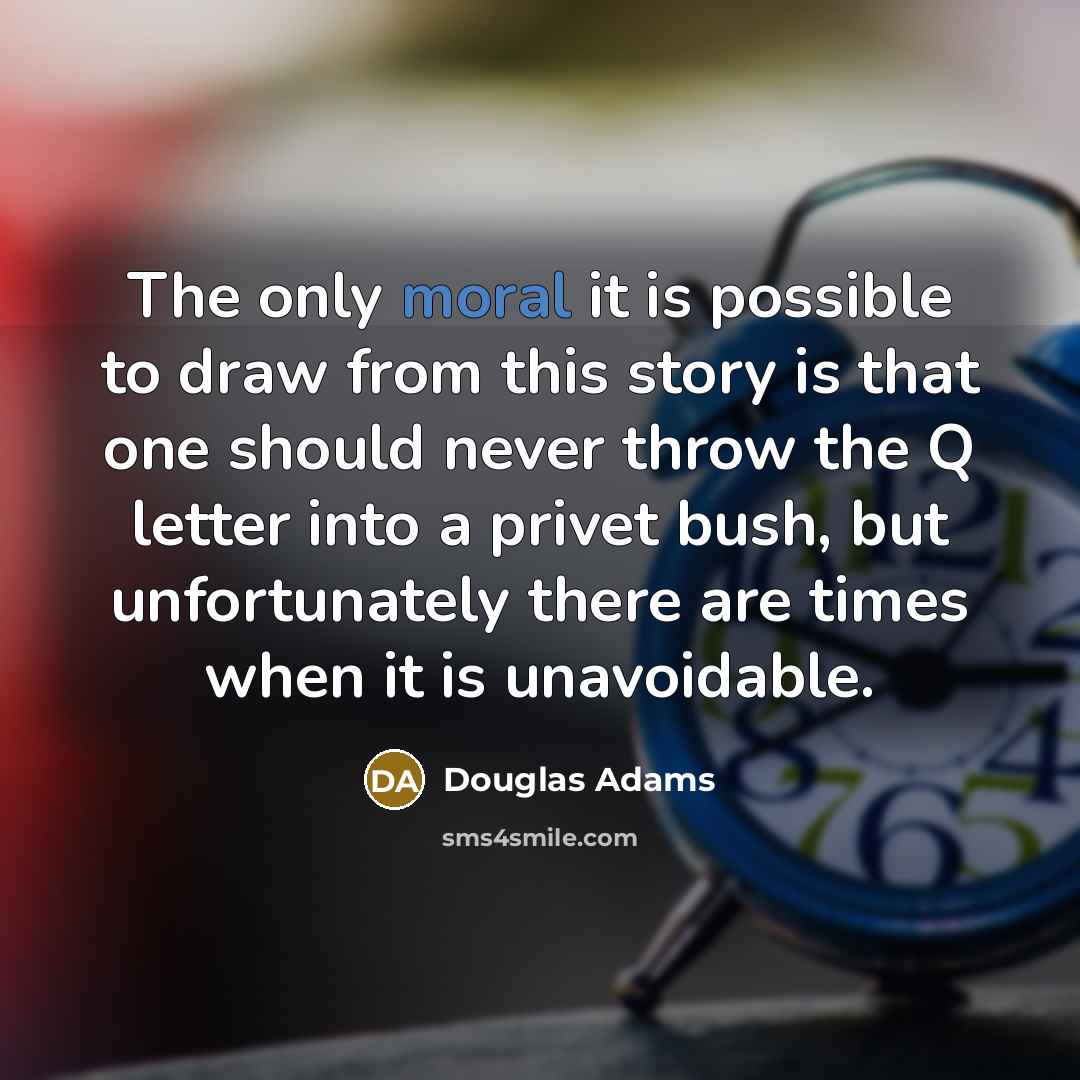 “The only moral it is possible to draw from this…” quote by Douglas Adams