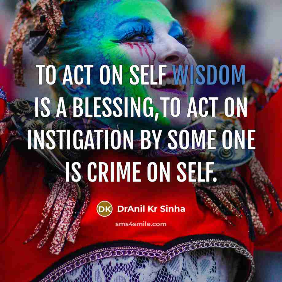 “To act on self wisdom is a blessing,to act on…” quote by DrAnil Kr Sinha