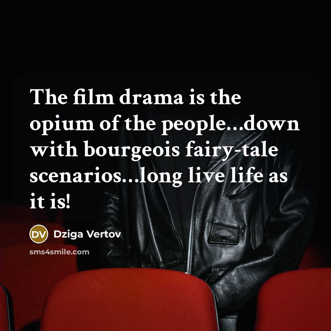 “The film drama is the opium of the people…down with…” quote by Dziga Vertov
