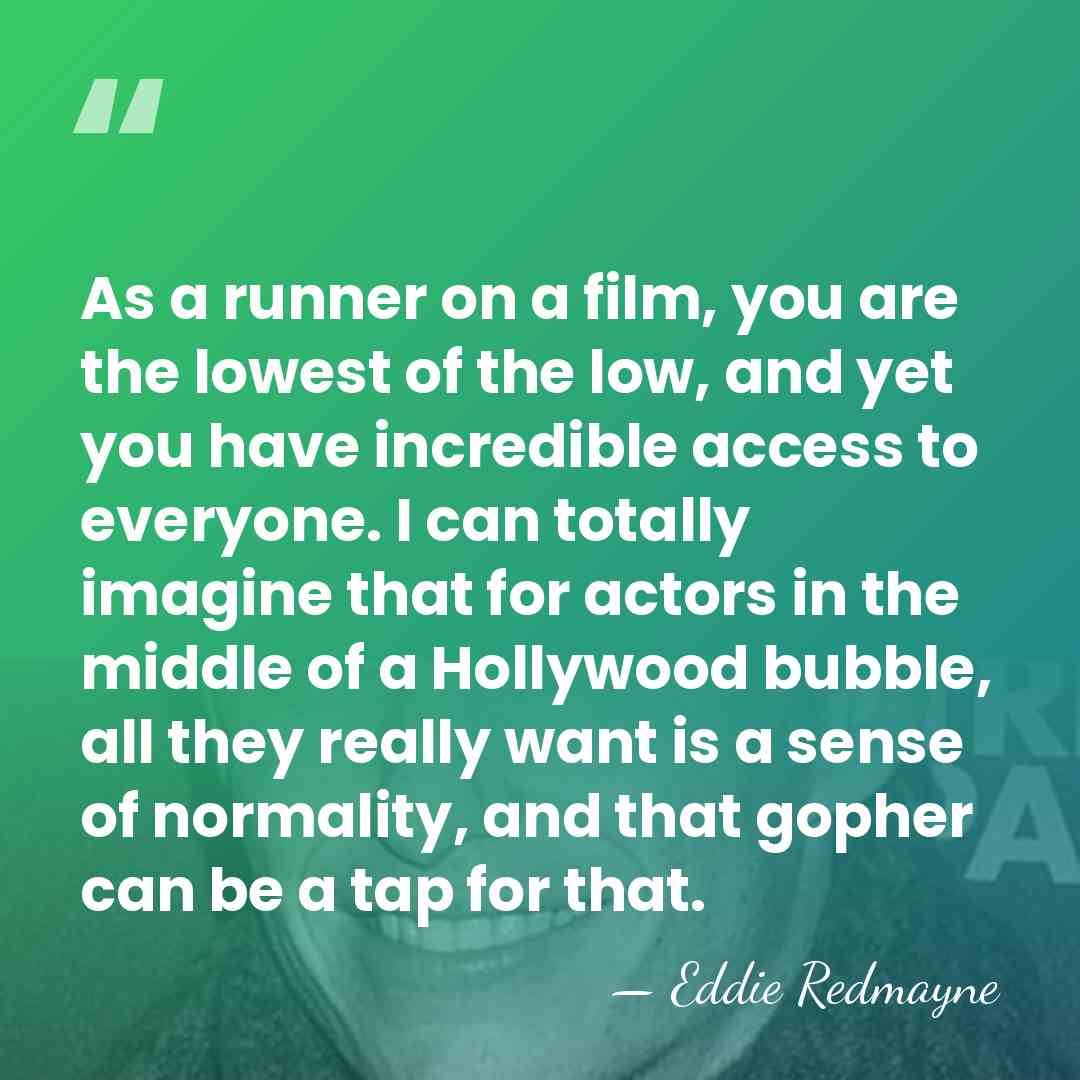As a runner on a film, you are the lowest of the&hellip; - Eddie Redmayne