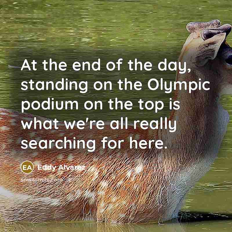 “At the end of the day, standing on the Olympic…” quote by Eddy Alvarez