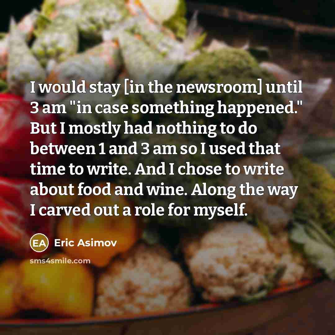 “I would stay [in the newsroom] until 3 am "in…” quote by Eric Asimov