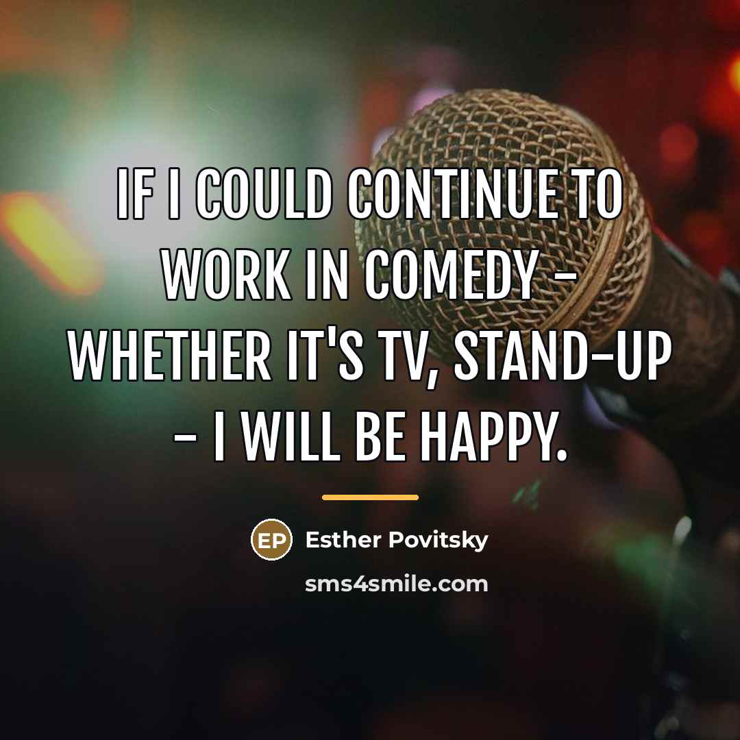 “If I could continue to work in comedy - whether…” quote by Esther Povitsky