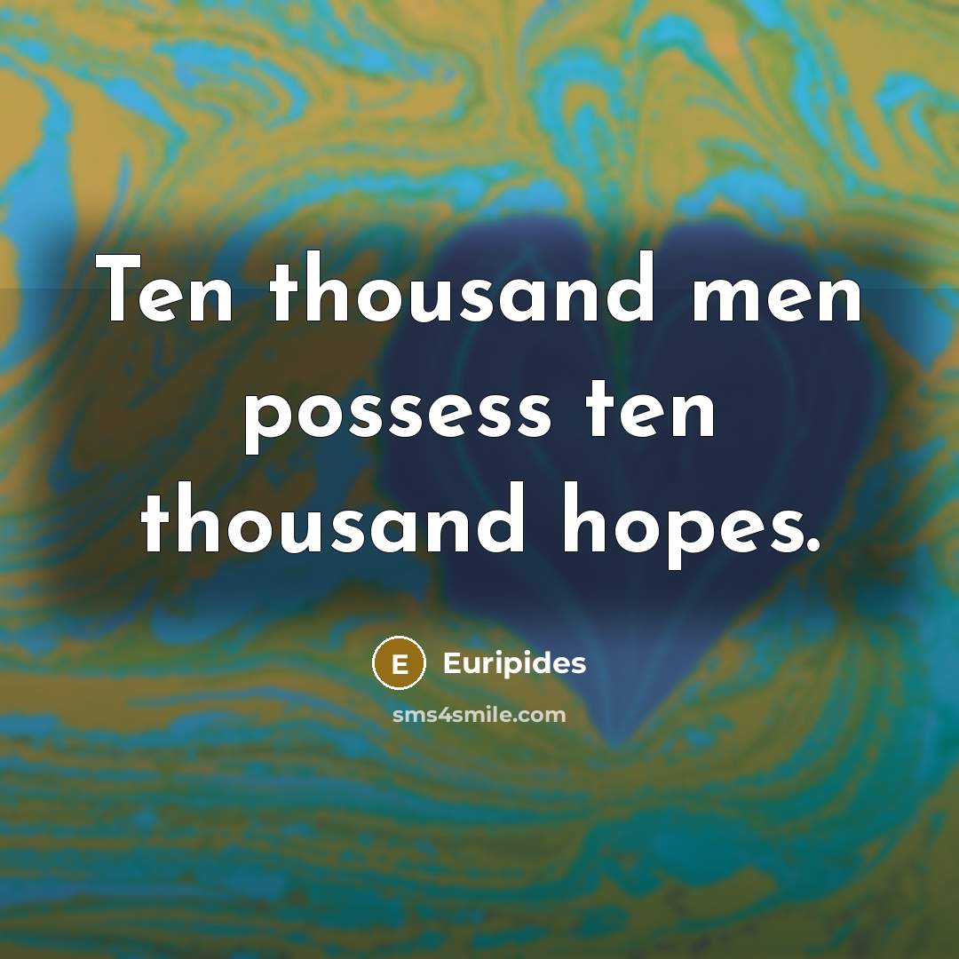 “Ten thousand men possess ten thousand hopes.…” quote by Euripides
