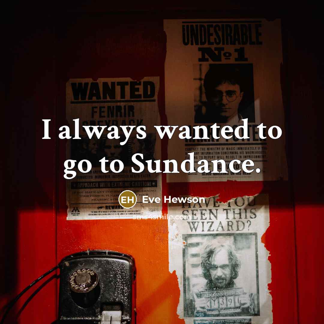 “I always wanted to go to Sundance.…” quote by Eve Hewson
