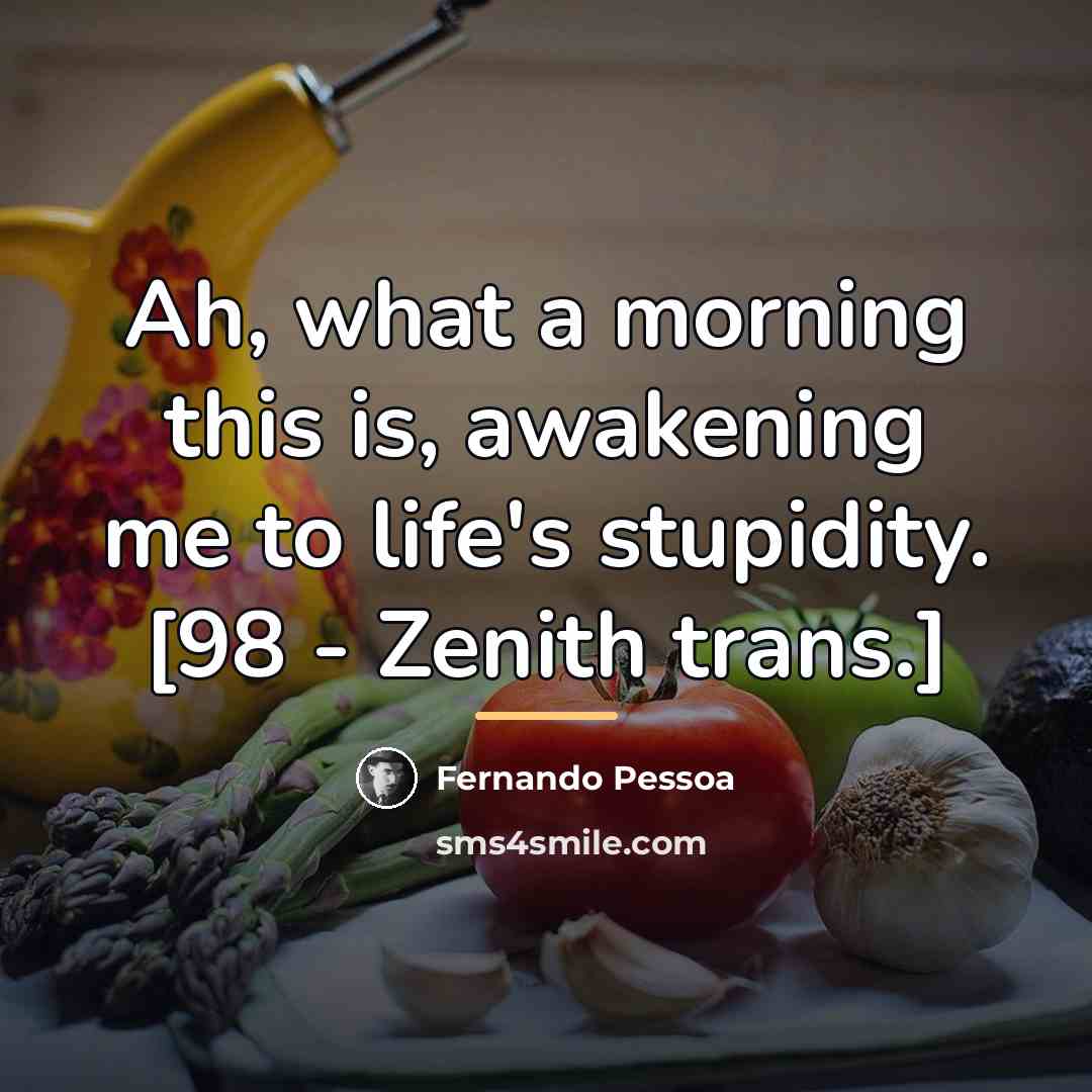 “Ah, what a morning this is, awakening me to life's…” quote by Fernando Pessoa