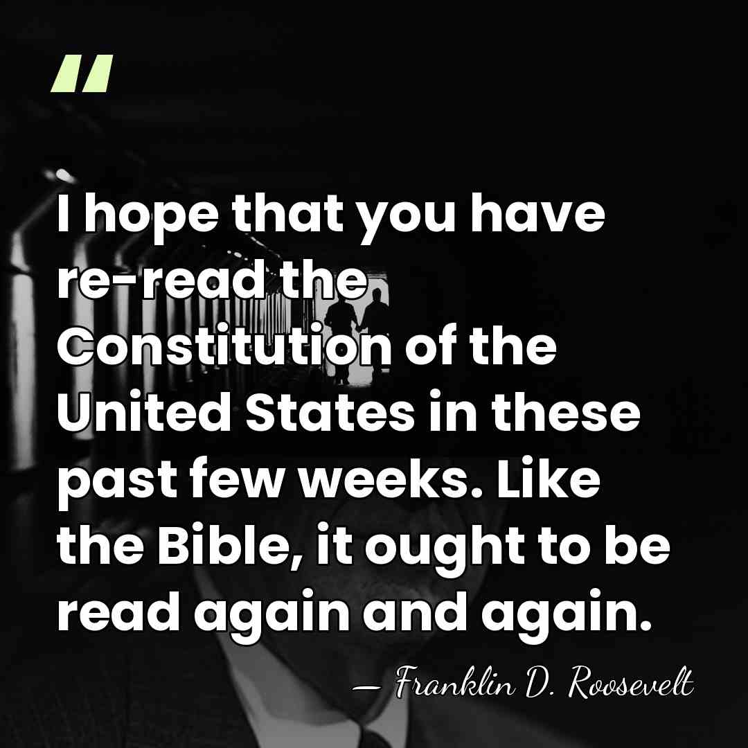 I hope that you have re-read the Constitution of the United States&hellip; - Franklin D. Roosevelt