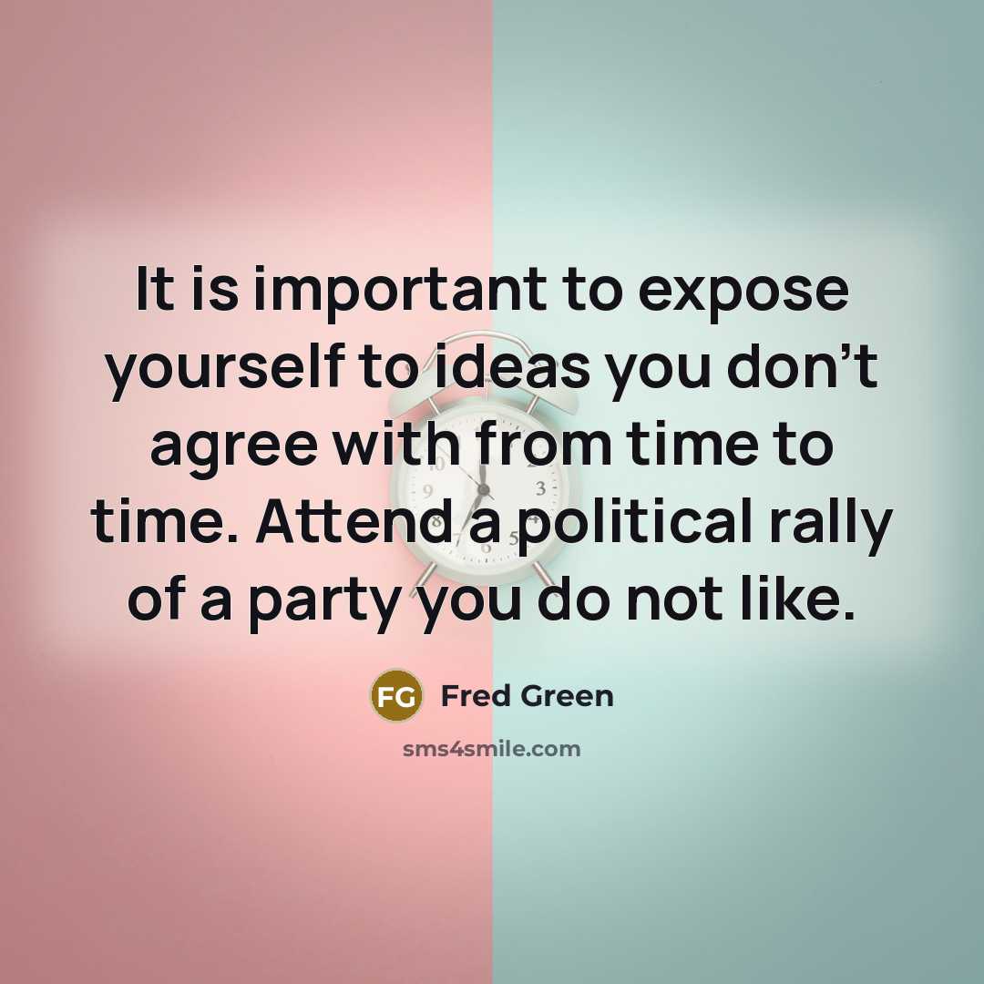 “It is important to expose yourself to ideas you don't…” quote by Fred Green