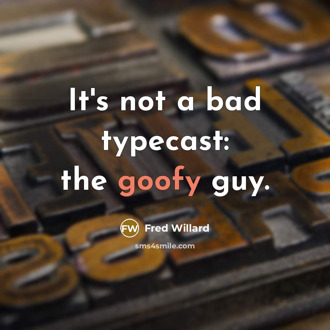 “It's not a bad typecast: the goofy guy.…” quote by Fred Willard