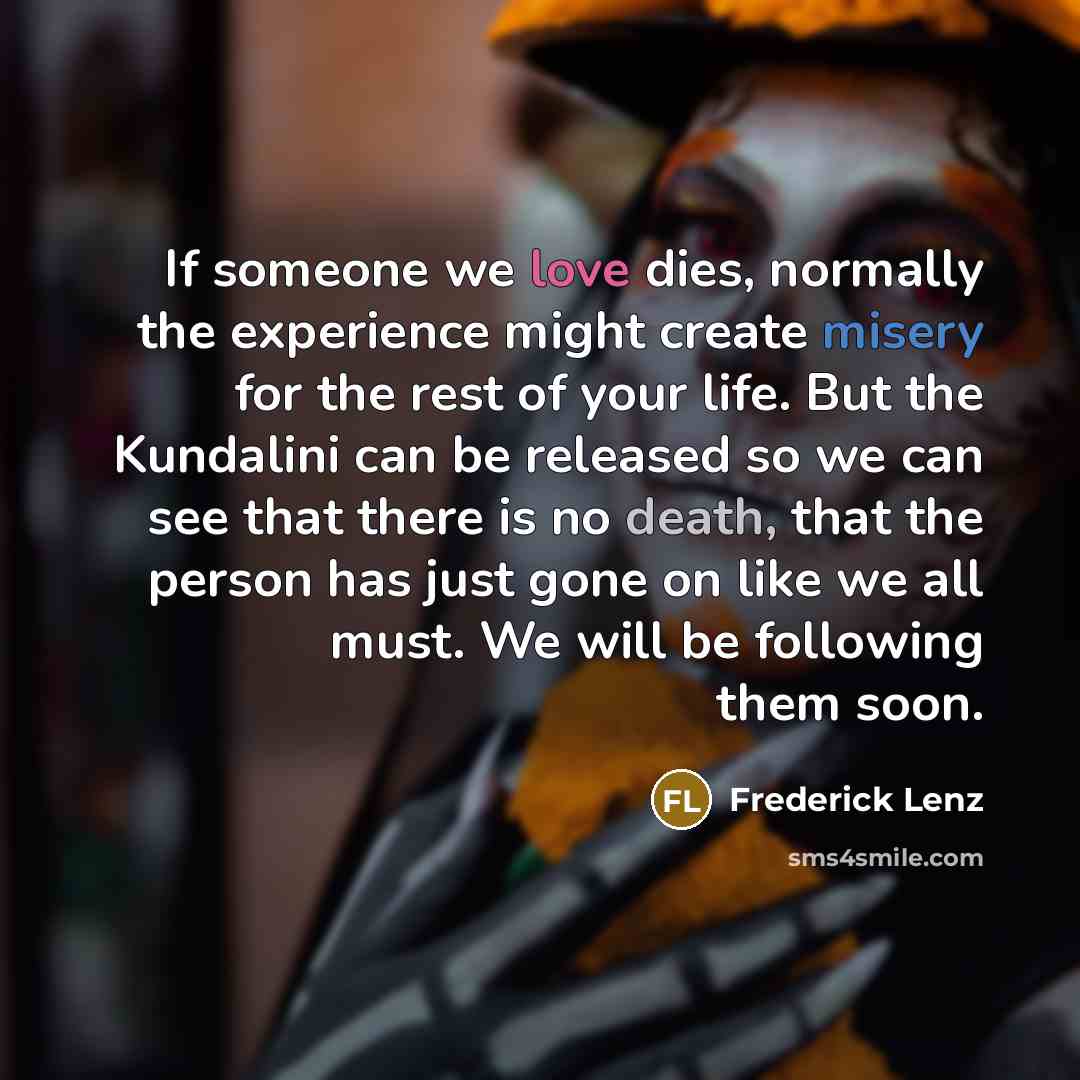 “If someone we love dies, normally the experience might create…” quote by Frederick Lenz