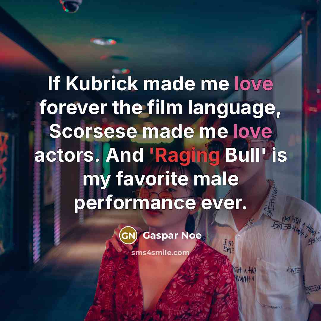 “If Kubrick made me love forever the film language, Scorsese…” quote by Gaspar Noe