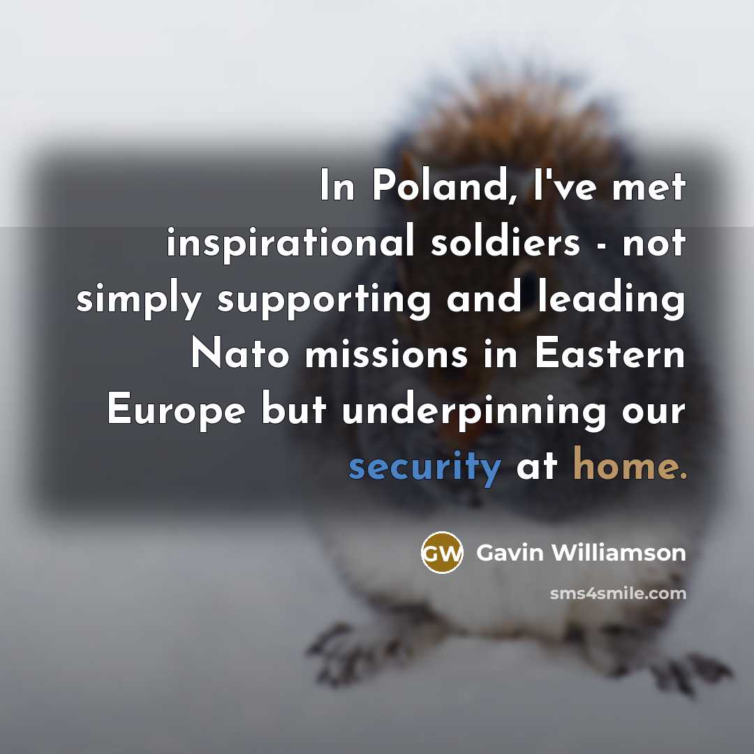 “In Poland, I've met inspirational soldiers - not simply supporting…” quote by Gavin Williamson