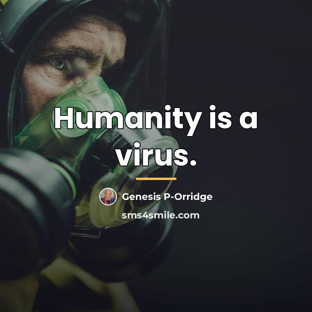 “Humanity is a virus.…” quote by Genesis P-Orridge