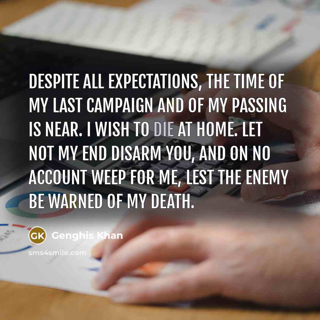“Despite all expectations, the time of my last campaign and…” quote by Genghis Khan