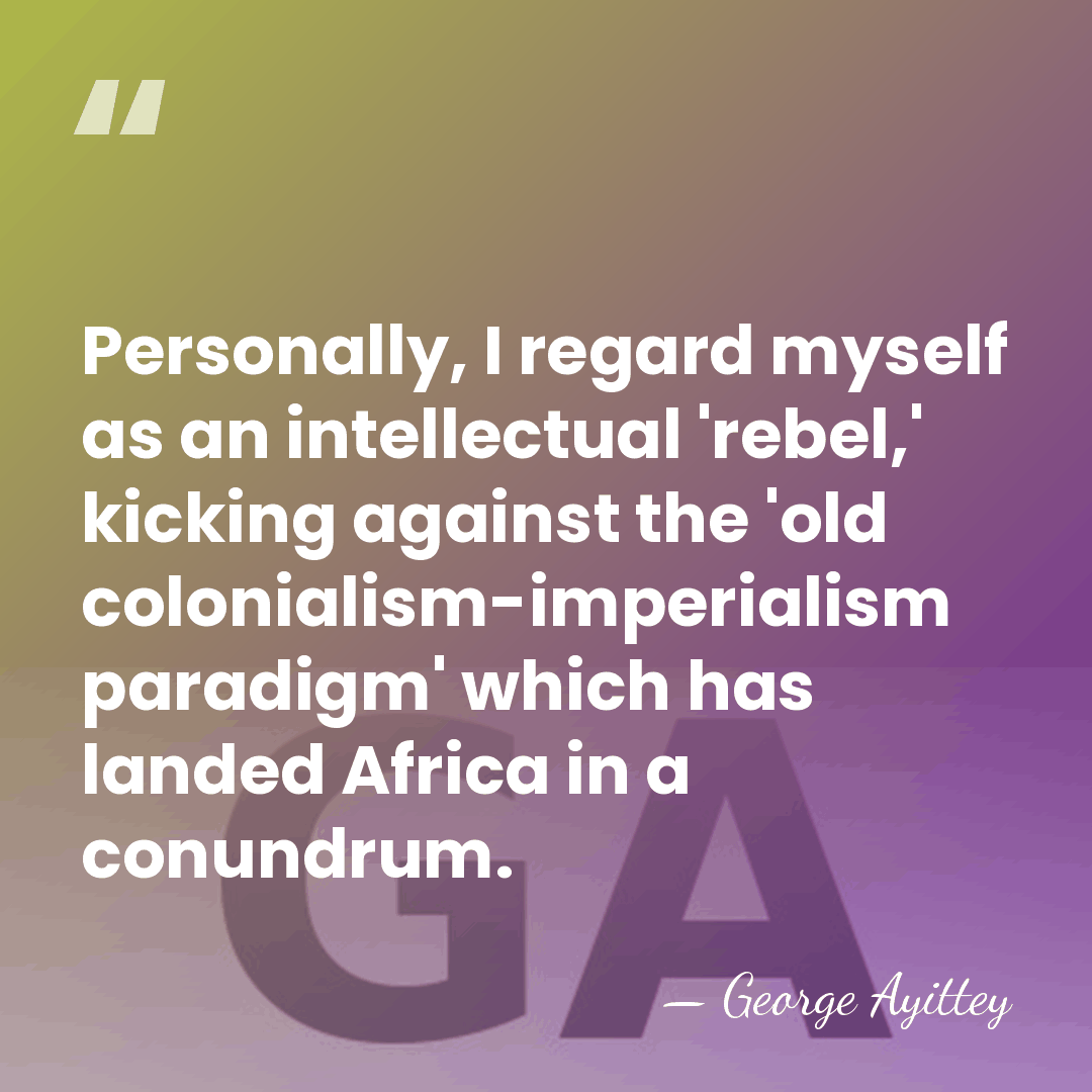 Personally, I regard myself as an intellectual 'rebel,' kicking against the 'old&hellip; - George Ayittey