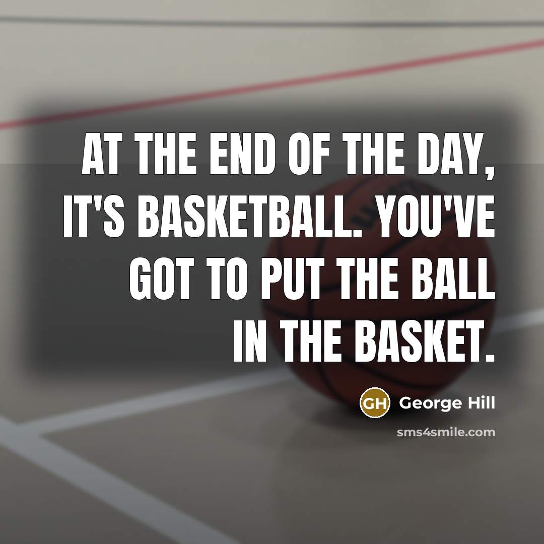 “At the end of the day, it's basketball. You've got…” quote by George Hill