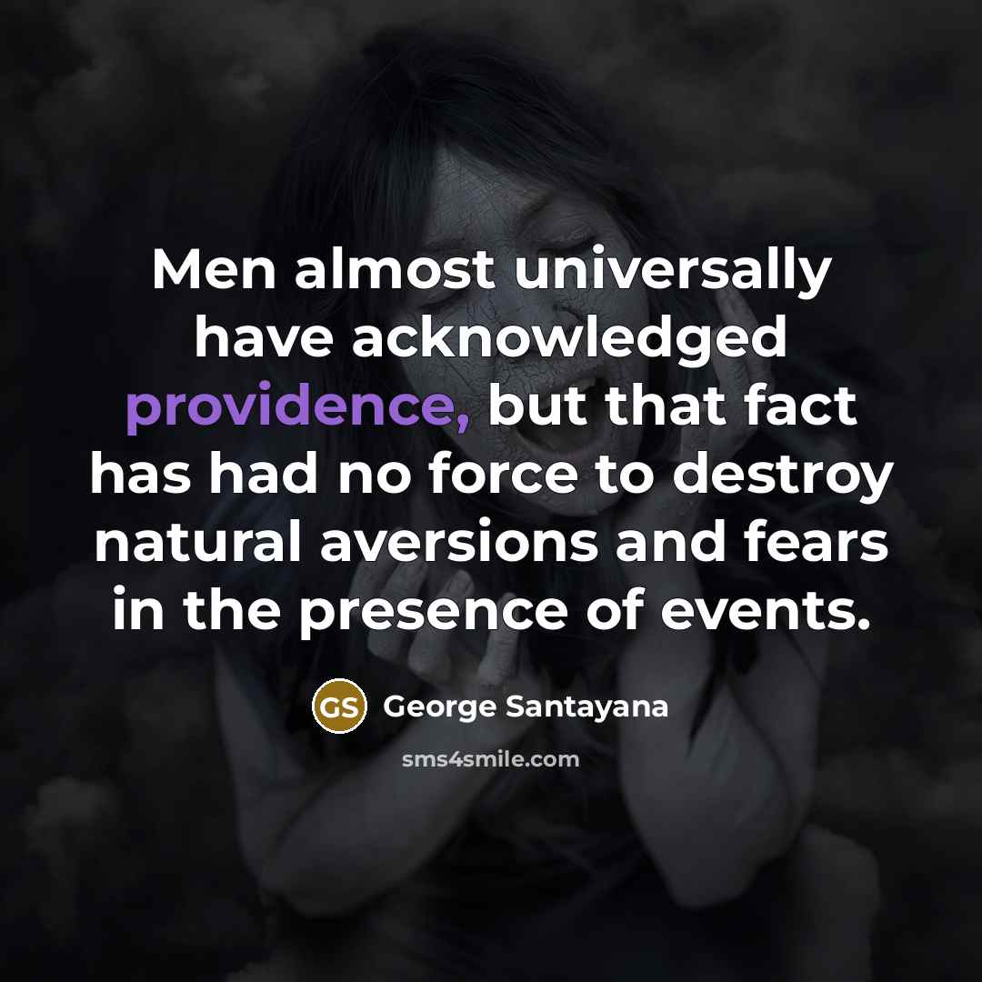 “Men almost universally have acknowledged providence, but that fact has…” quote by George Santayana