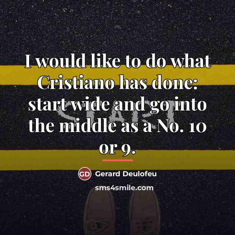 “I would like to do what Cristiano has done: start…” quote by Gerard Deulofeu