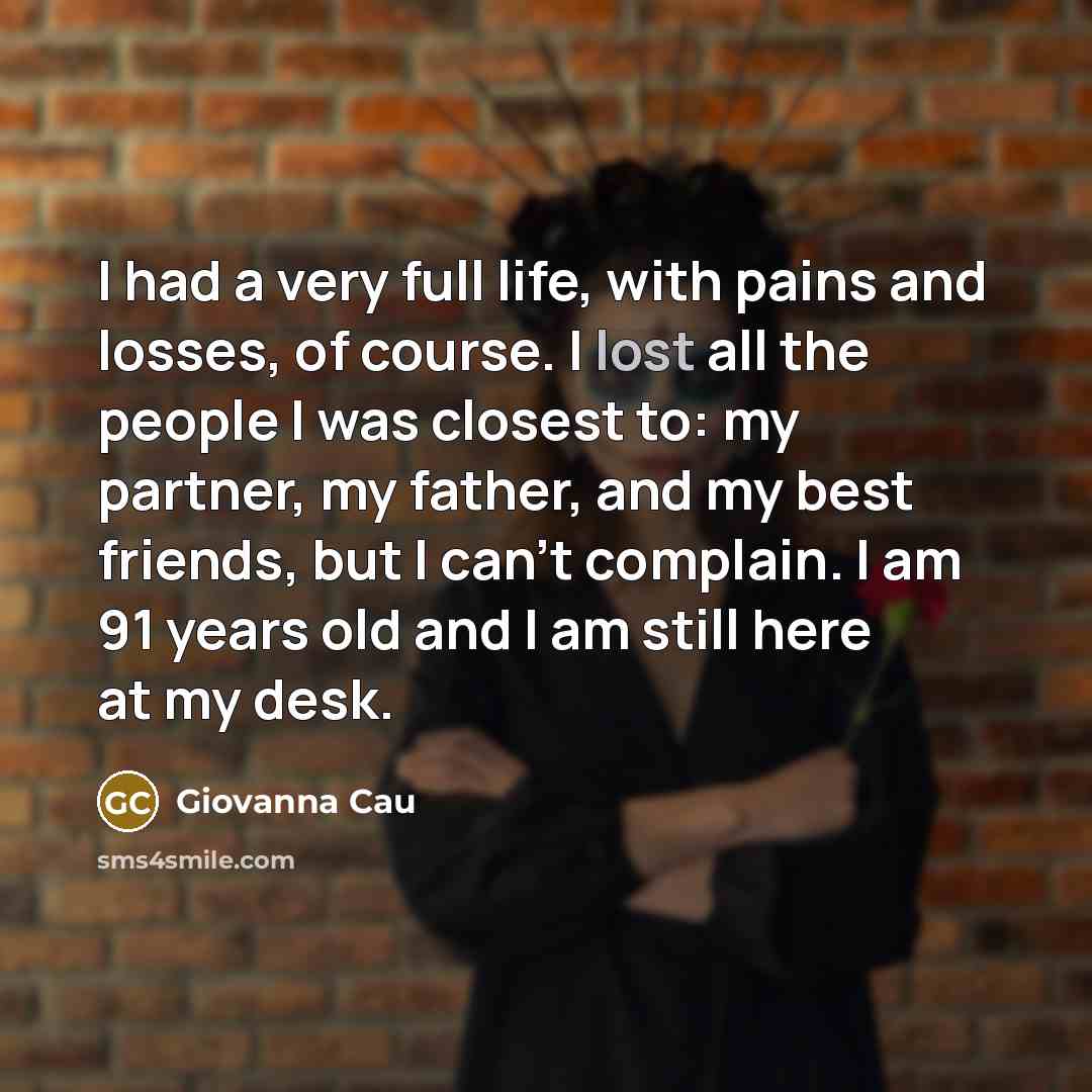 “I had a very full life, with pains and losses,…” quote by Giovanna Cau