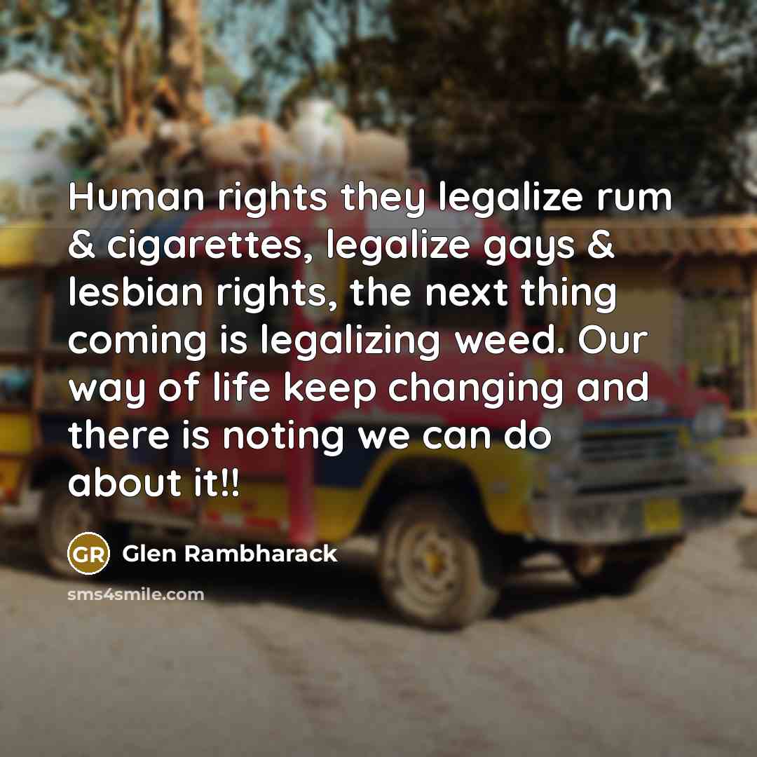 “Human rights they legalize rum & cigarettes, legalize gays &…” quote by Glen Rambharack