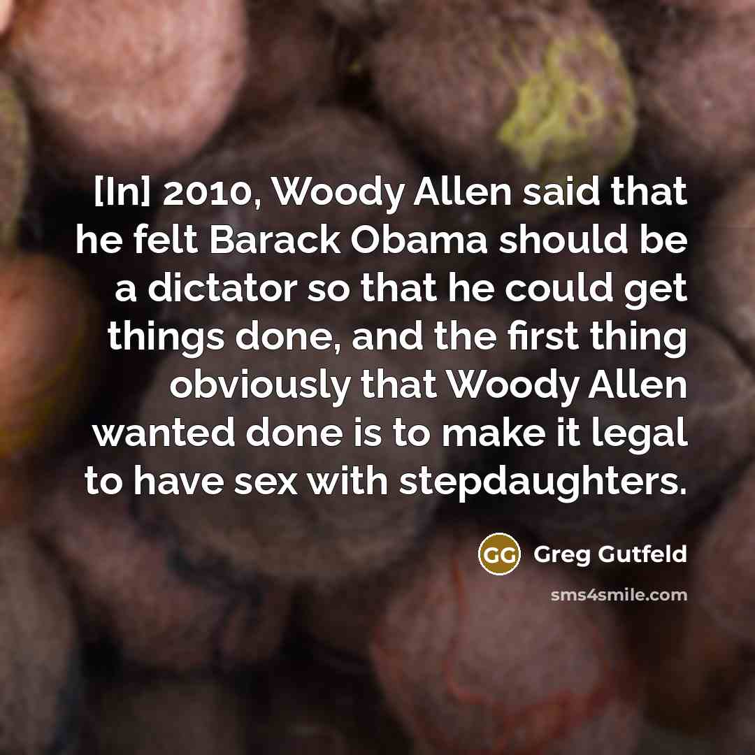 “[In] 2010, Woody Allen said that he felt Barack Obama…” quote by Greg Gutfeld