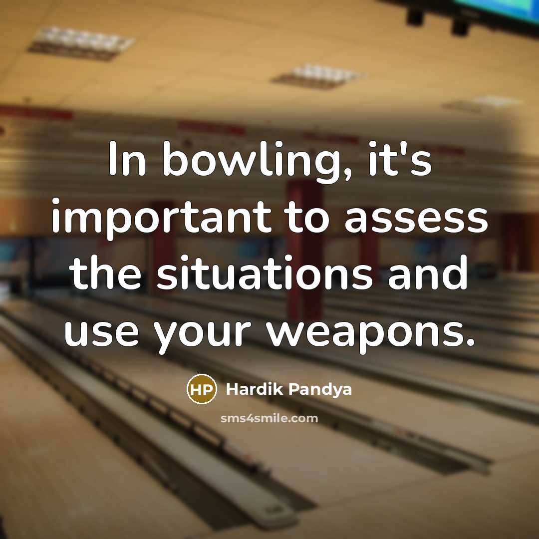 “In bowling, it's important to assess the situations and use…” quote by Hardik Pandya