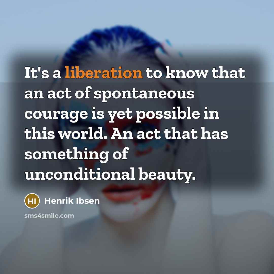 “It's a liberation to know that an act of spontaneous…” quote by Henrik Ibsen