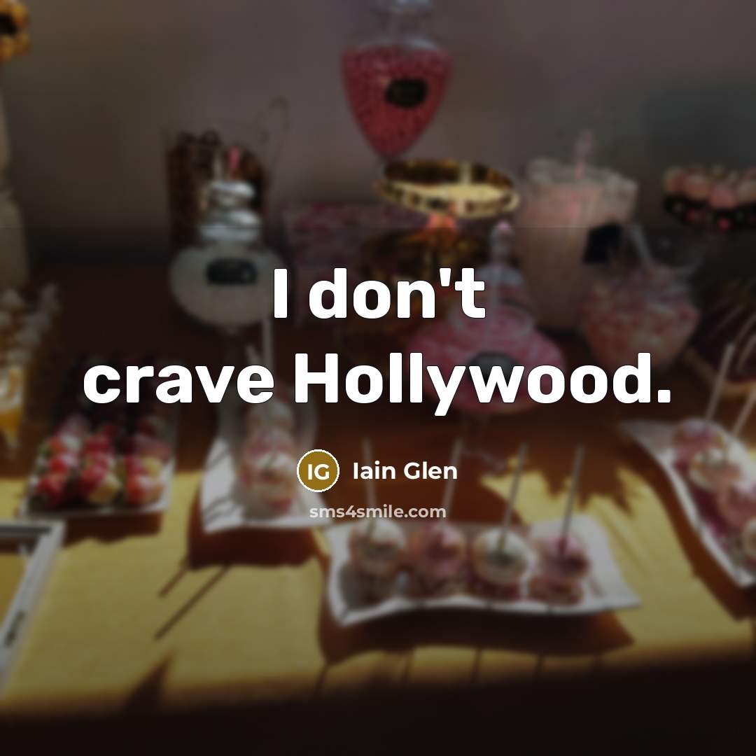 “I don't crave Hollywood.…” quote by Iain Glen