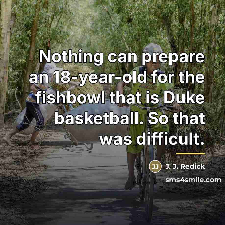 “Nothing can prepare an 18-year-old for the fishbowl that is…” quote by J. J. Redick