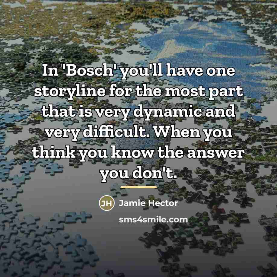 “In 'Bosch' you'll have one storyline for the most part…” quote by Jamie Hector