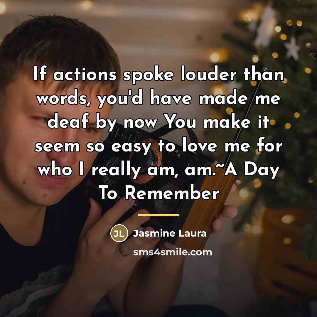“If actions spoke louder than words, you'd have made me…” quote by Jasmine Laura