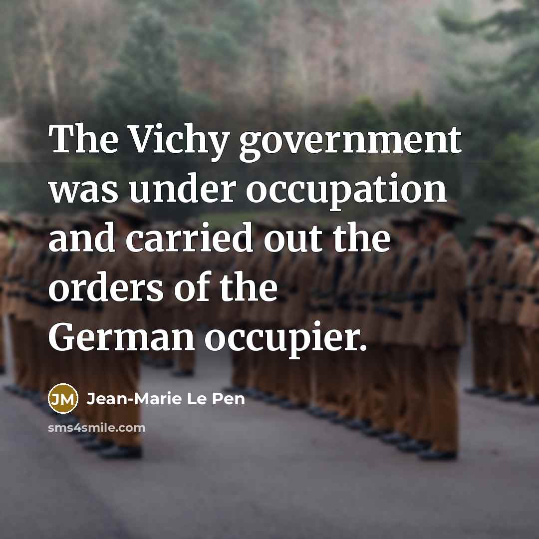 “The Vichy government was under occupation and carried out the…” quote by Jean-Marie Le Pen