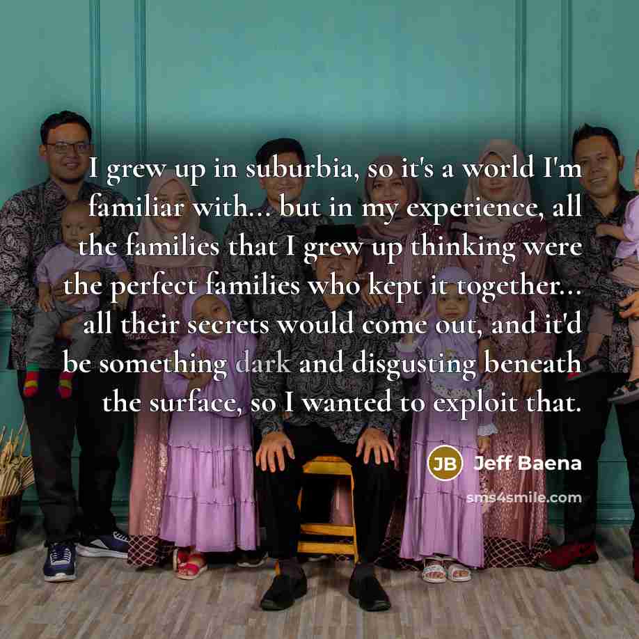 “I grew up in suburbia, so it's a world I'm…” quote by Jeff Baena