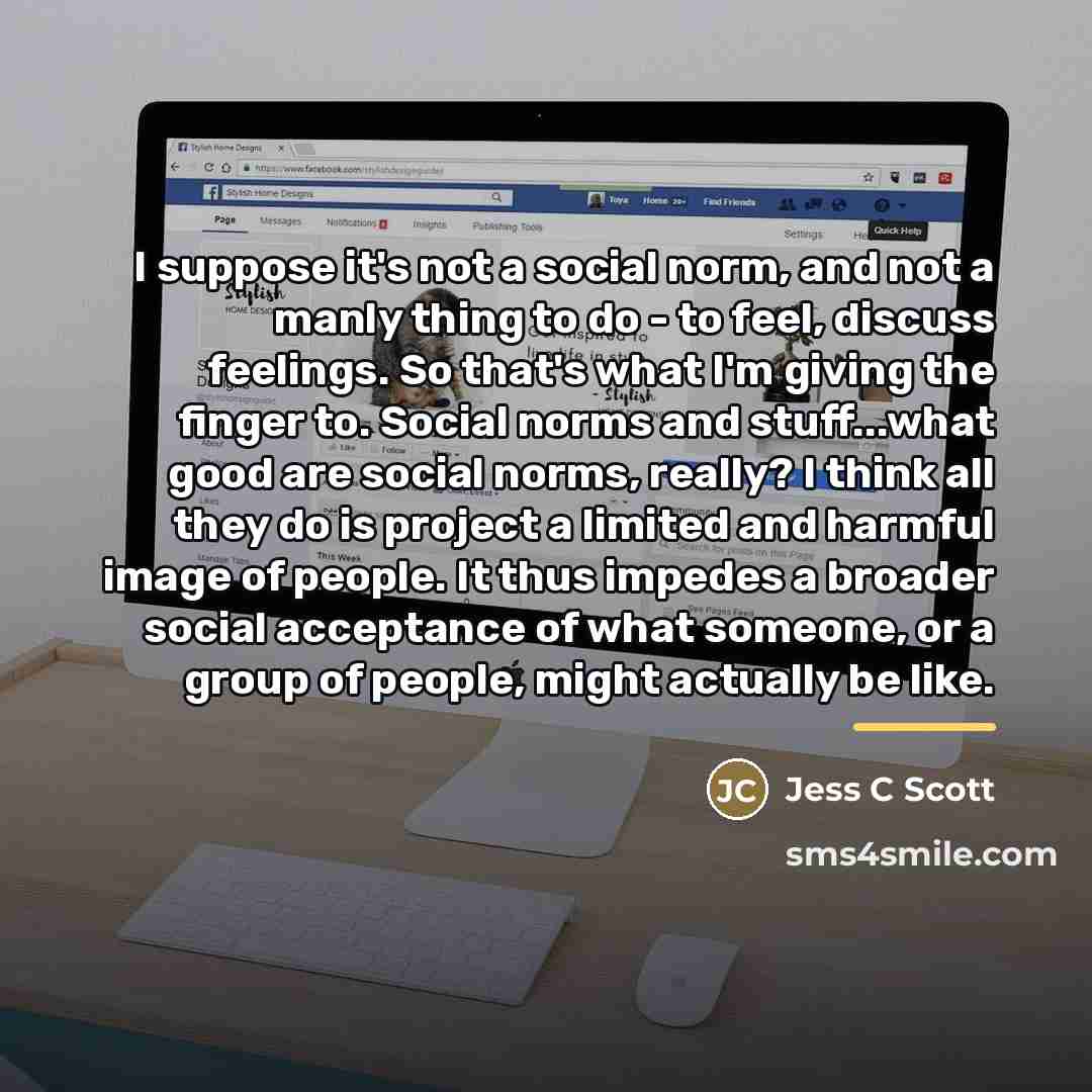 “I suppose it's not a social norm, and not a…” quote by Jess C Scott