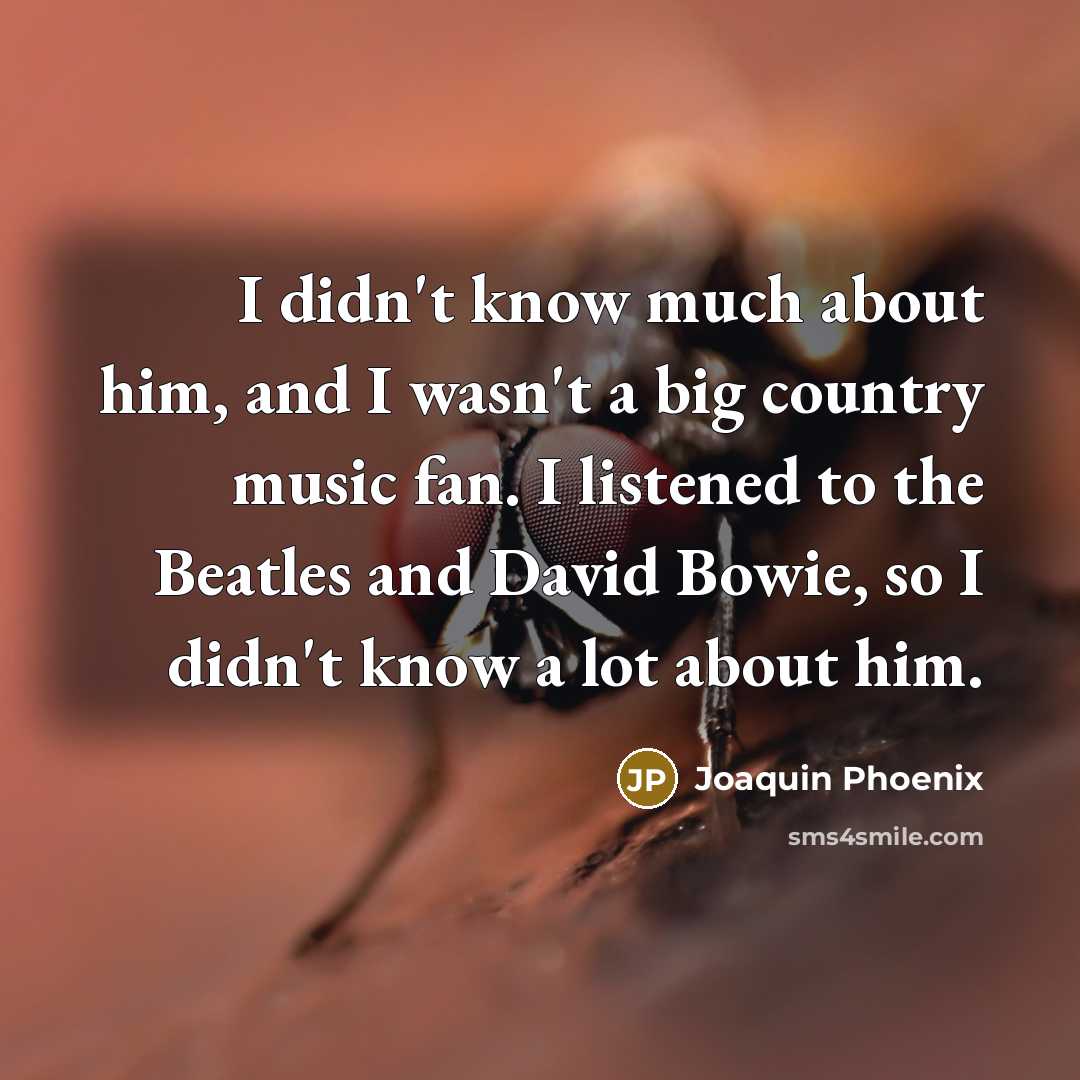 “I didn't know much about him, and I wasn't a…” quote by Joaquin Phoenix