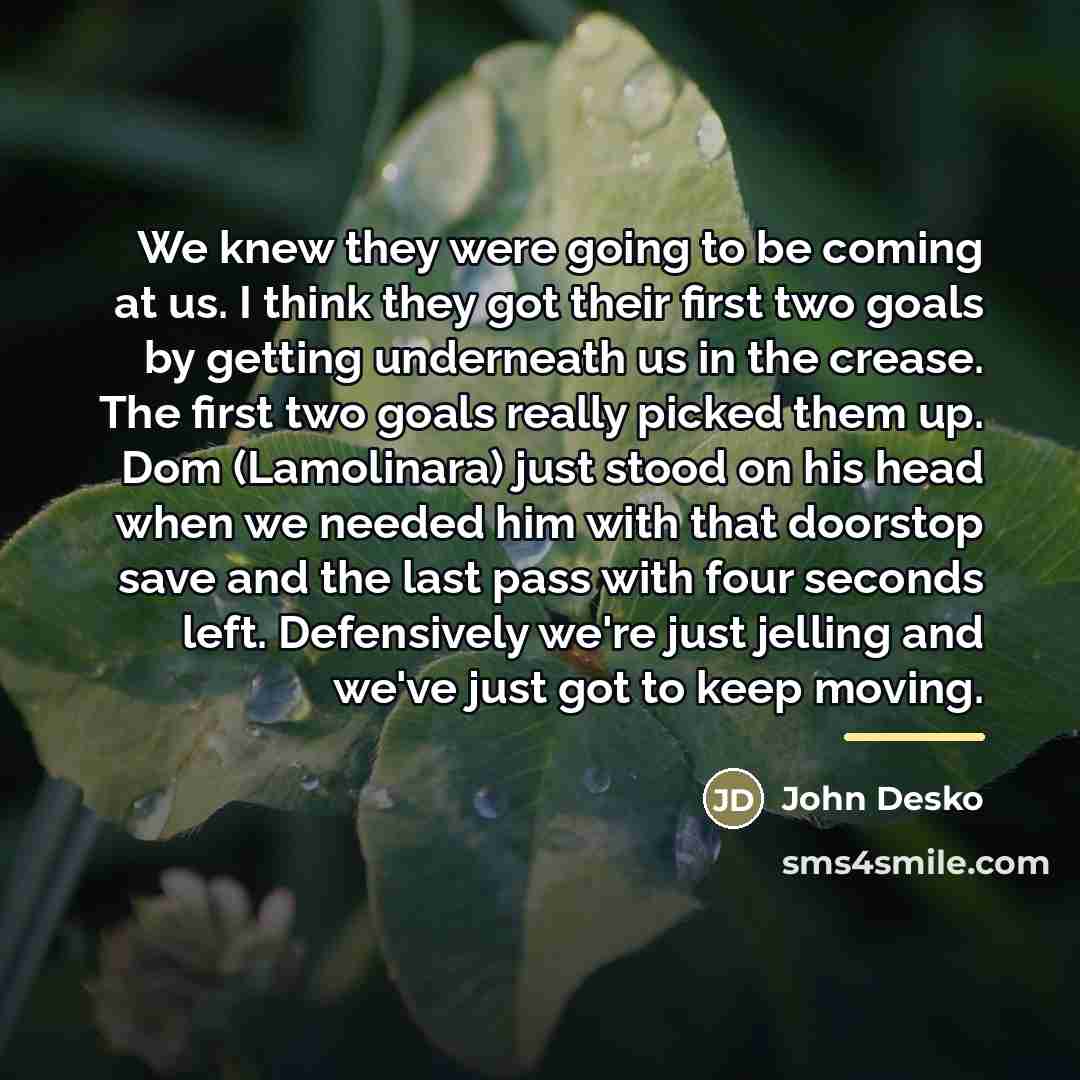 “We knew they were going to be coming at us.…” quote by John Desko