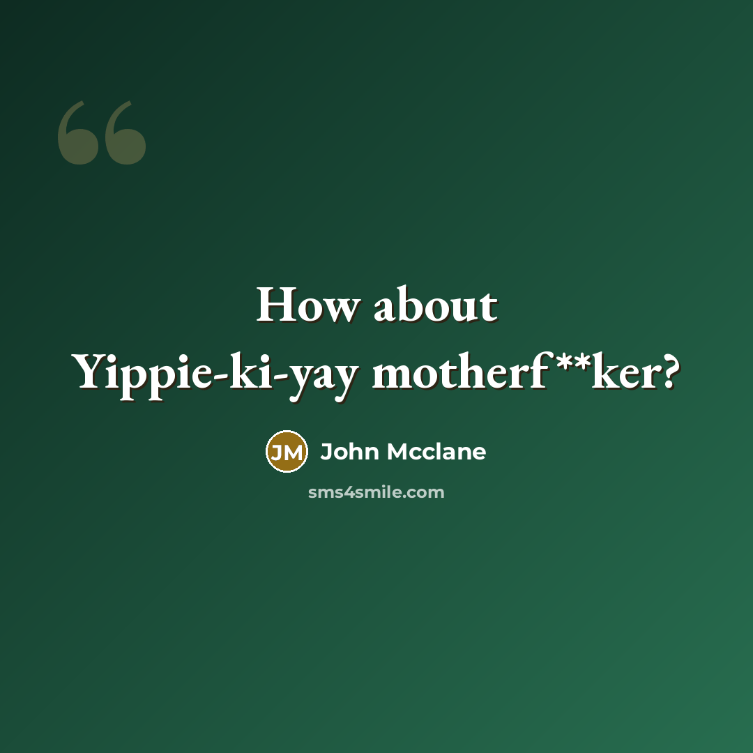 “How about Yippie-ki-yay motherf**ker?…” quote by John Mcclane