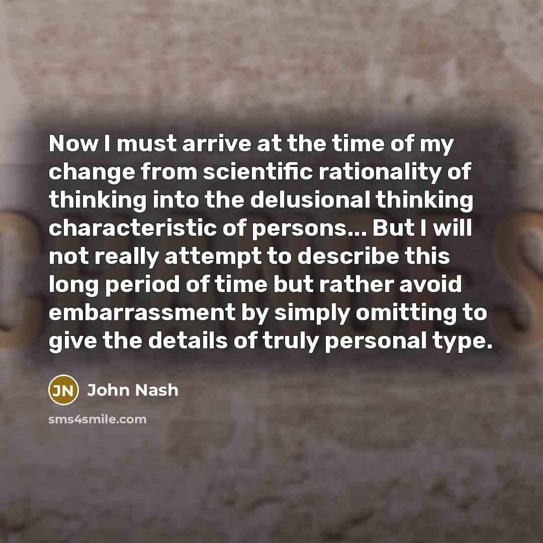 “Now I must arrive at the time of my change…” quote by John Nash