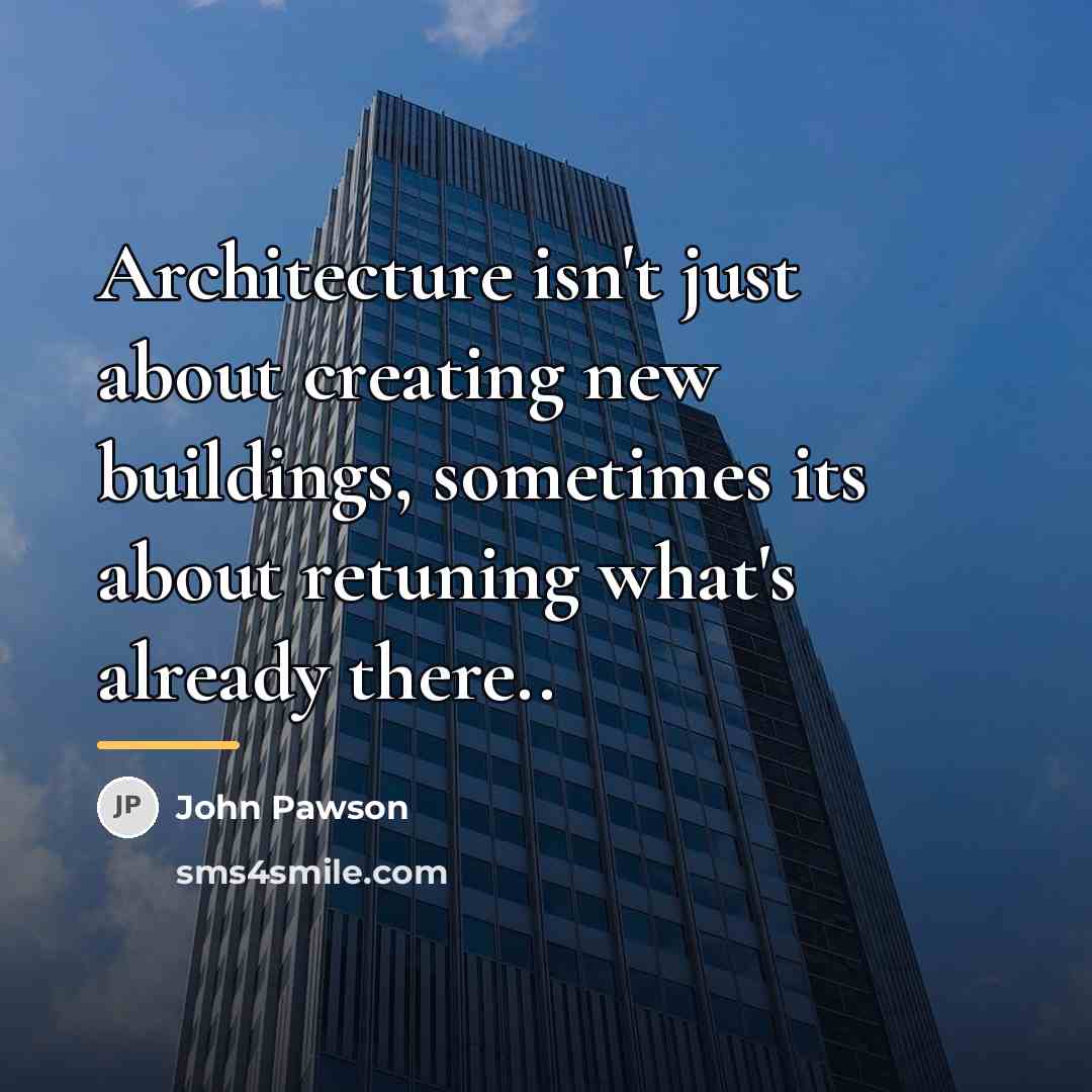 “Architecture isn't just about creating new buildings, sometimes its about…” quote by John Pawson