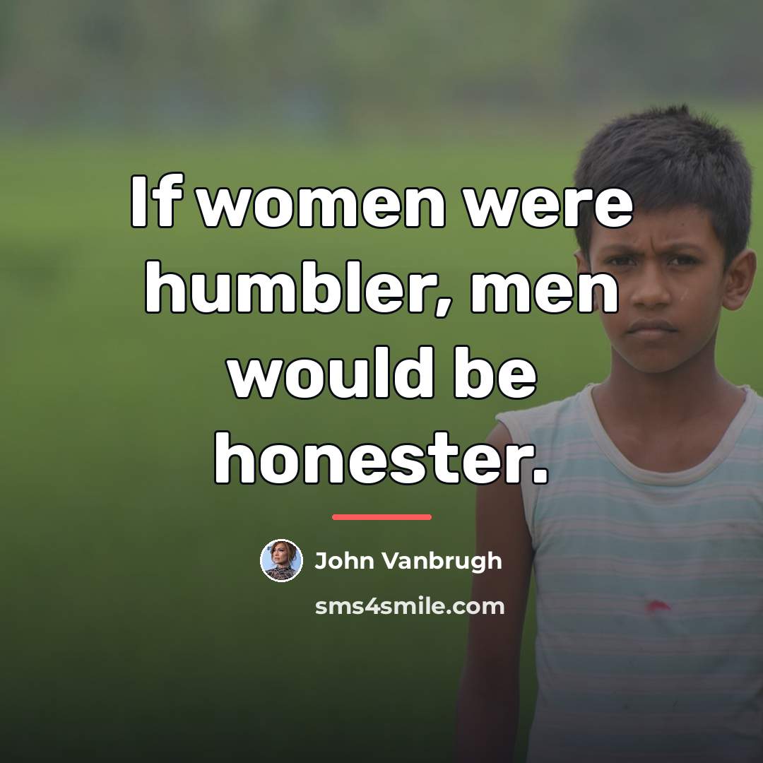 “If women were humbler, men would be honester.…” quote by John Vanbrugh