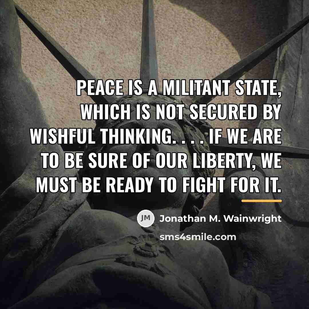 “Peace is a militant state, which is not secured by…” quote by Jonathan M. Wainwright