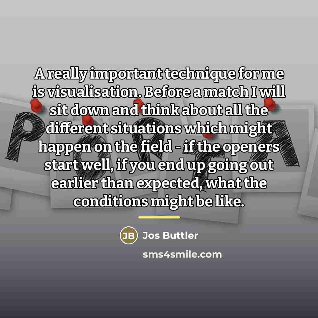 “A really important technique for me is visualisation. Before a…” quote by Jos Buttler